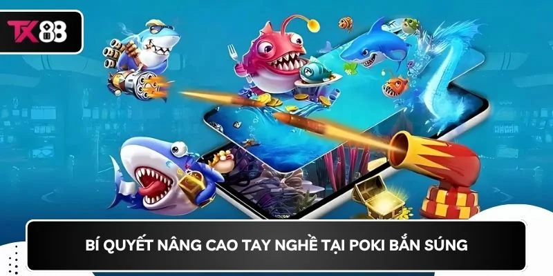 Bí quyết nâng cao tay nghề tại Poki bắn súng