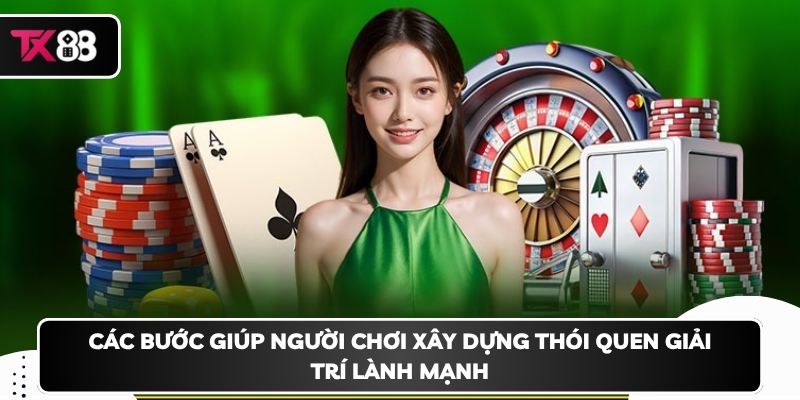 Các bước giúp người chơi xây dựng thói quen giải trí lành mạnh