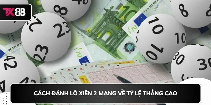 Cách đánh lô xiên 2 mang về tỷ lệ thắng cao