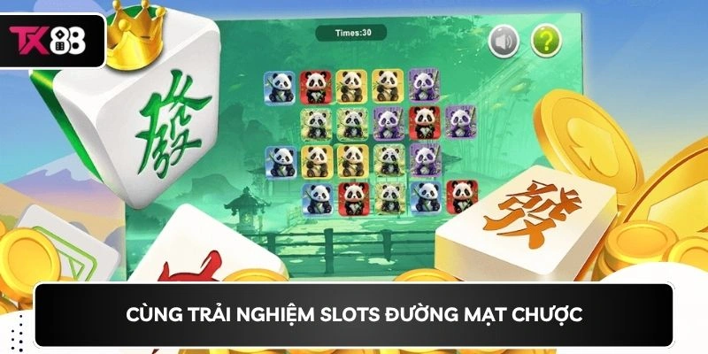 Cùng trải nghiệm Slots đường mạt chược