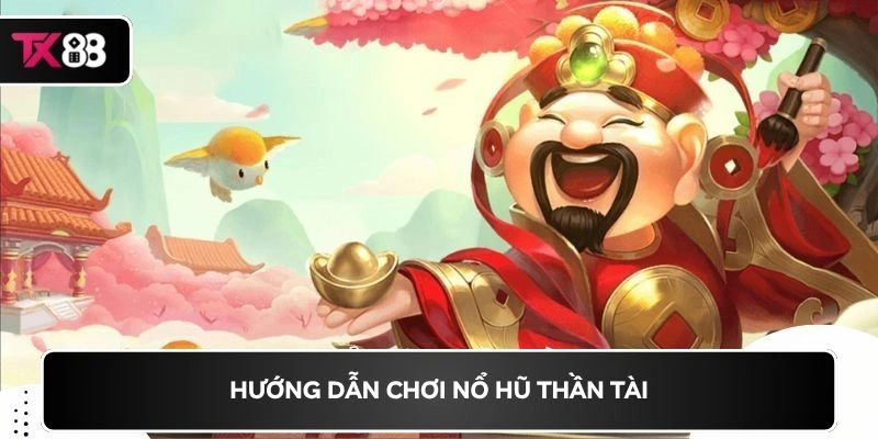 Hướng dẫn chơi Nổ hũ thần tài