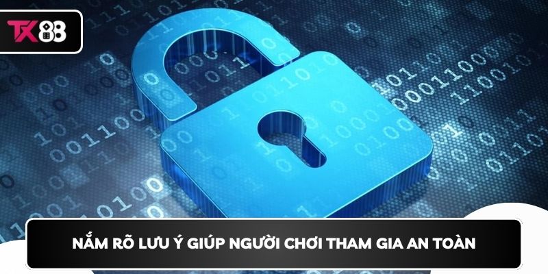 Nắm rõ lưu ý giúp người chơi tham gia an toàn