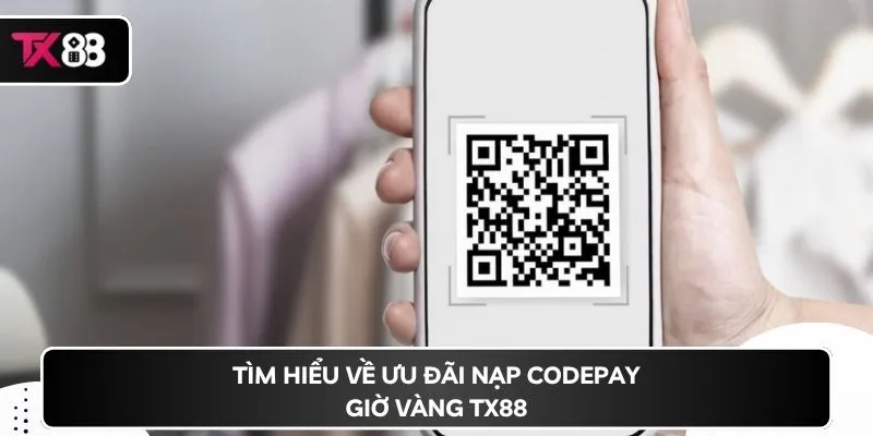 Tìm hiểu về ưu đãi nạp codepay giờ vàng TX88