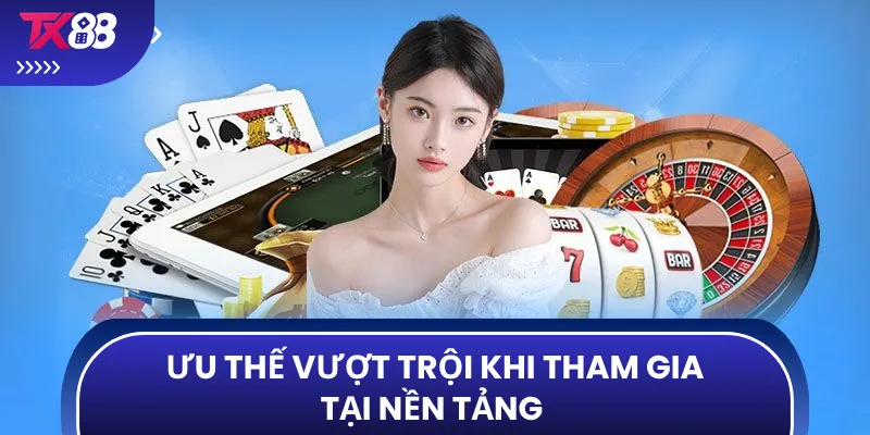 Ưu thế vượt trội khi tham gia tại nền tảng